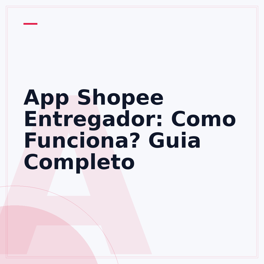 App Shopee Entregador: Como Funciona? Guia Completo