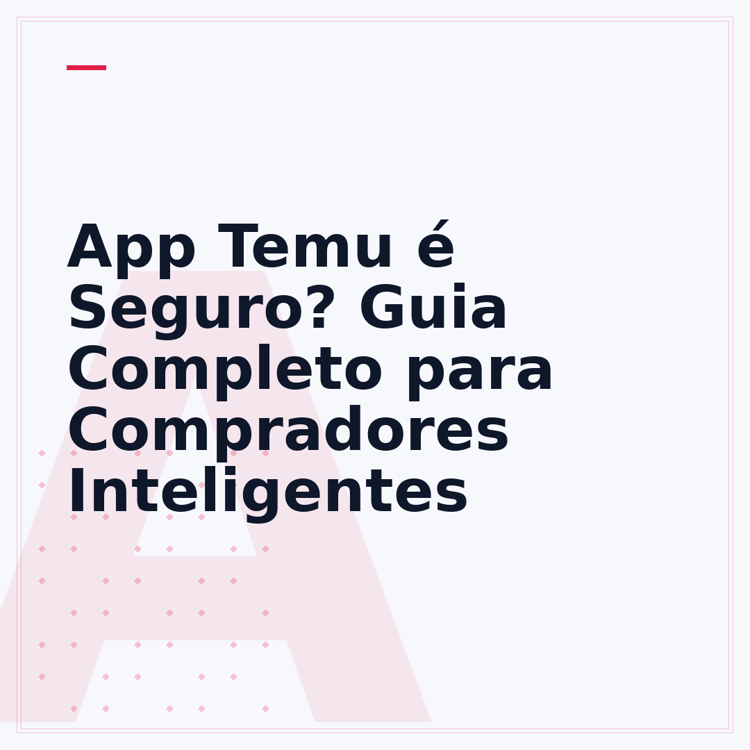 App Temu é Seguro? Guia Completo para Compradores Inteligentes