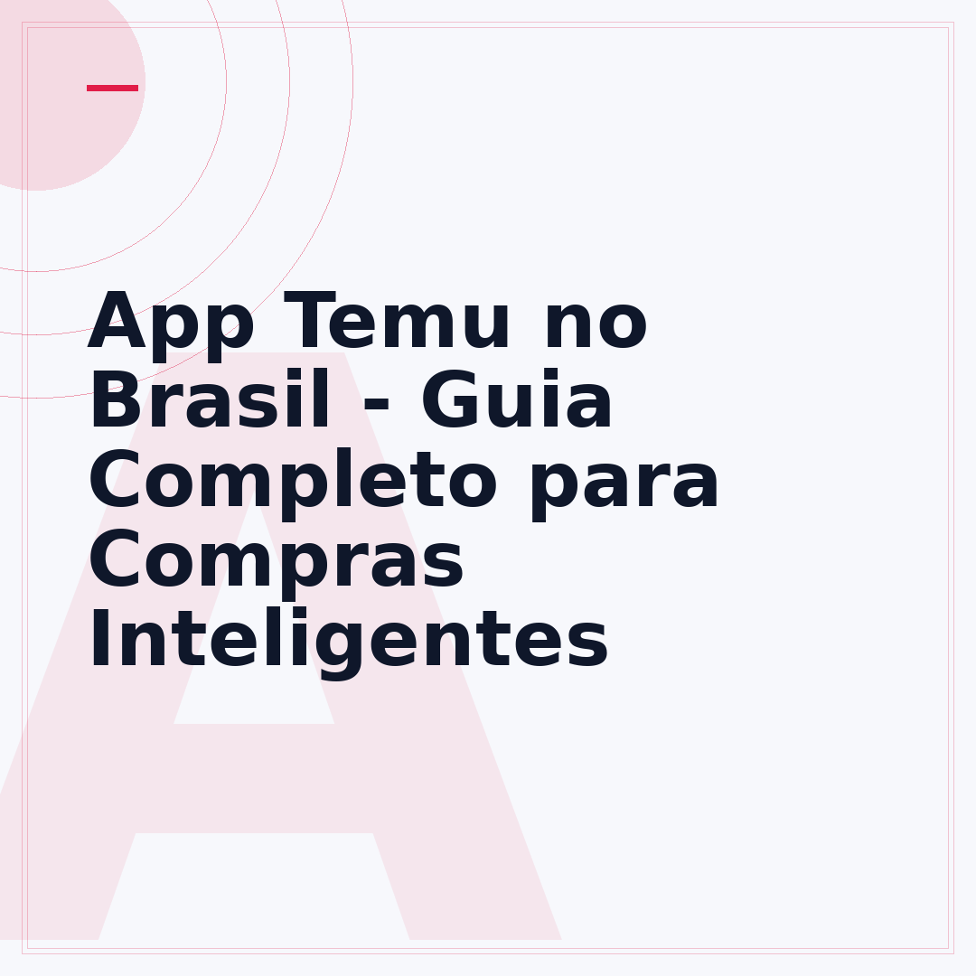 App Temu no Brasil - Guia Completo para Compras Inteligentes