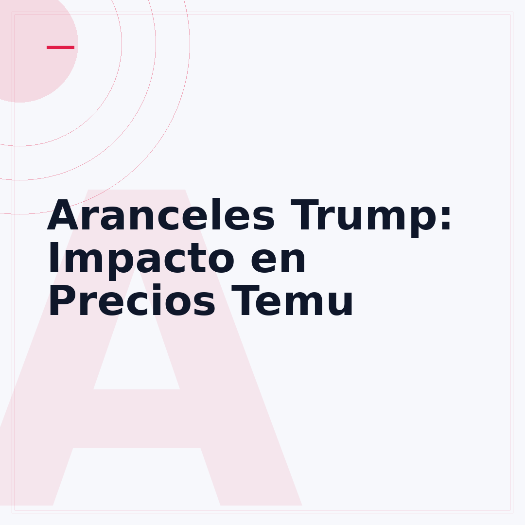Aranceles Trump: Impacto en Precios Temu