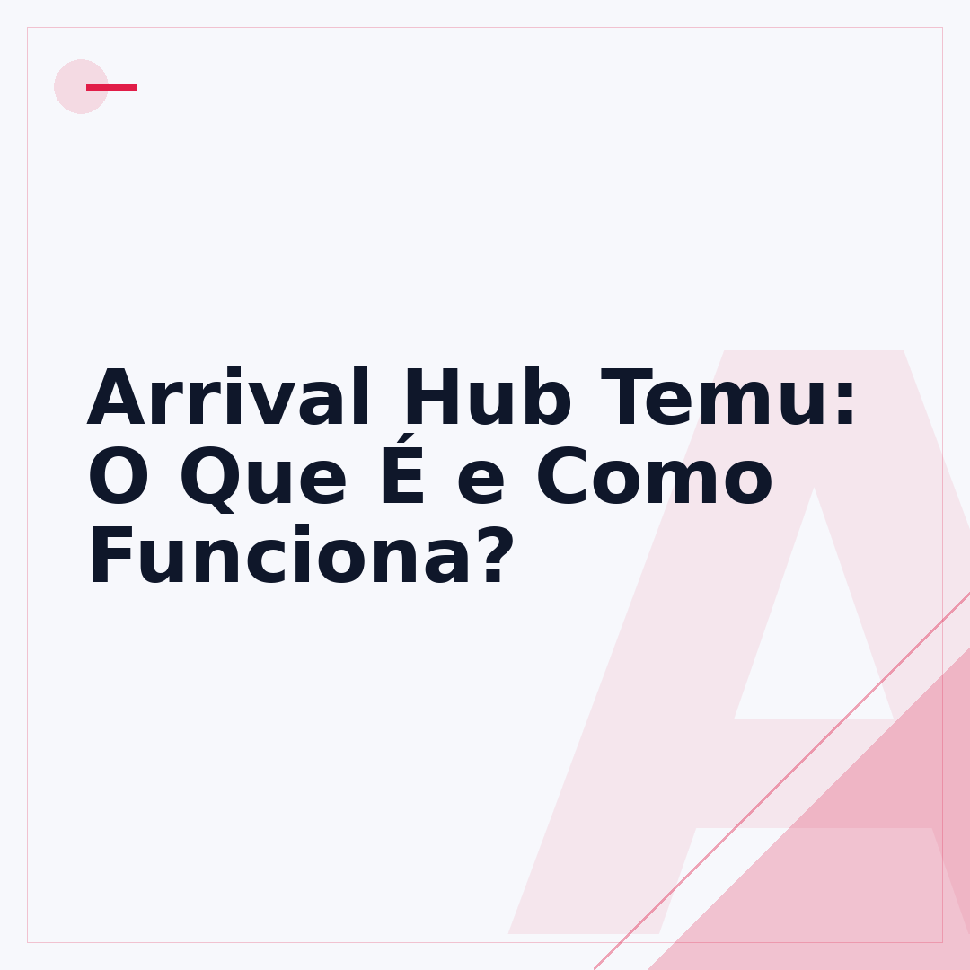 Arrival Hub Temu: O Que É e Como Funciona?