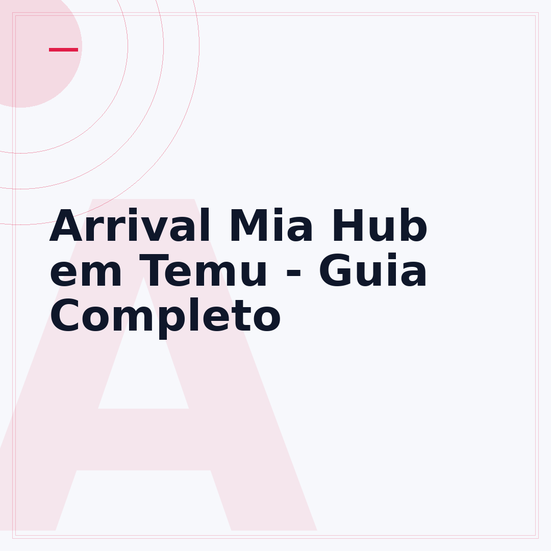 Arrival Mia Hub em Temu - Guia Completo