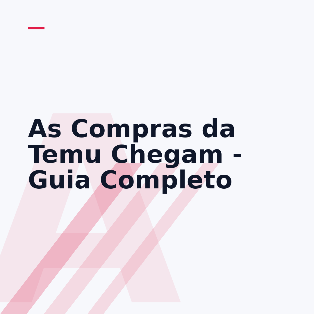 As Compras da Temu Chegam - Guia Completo