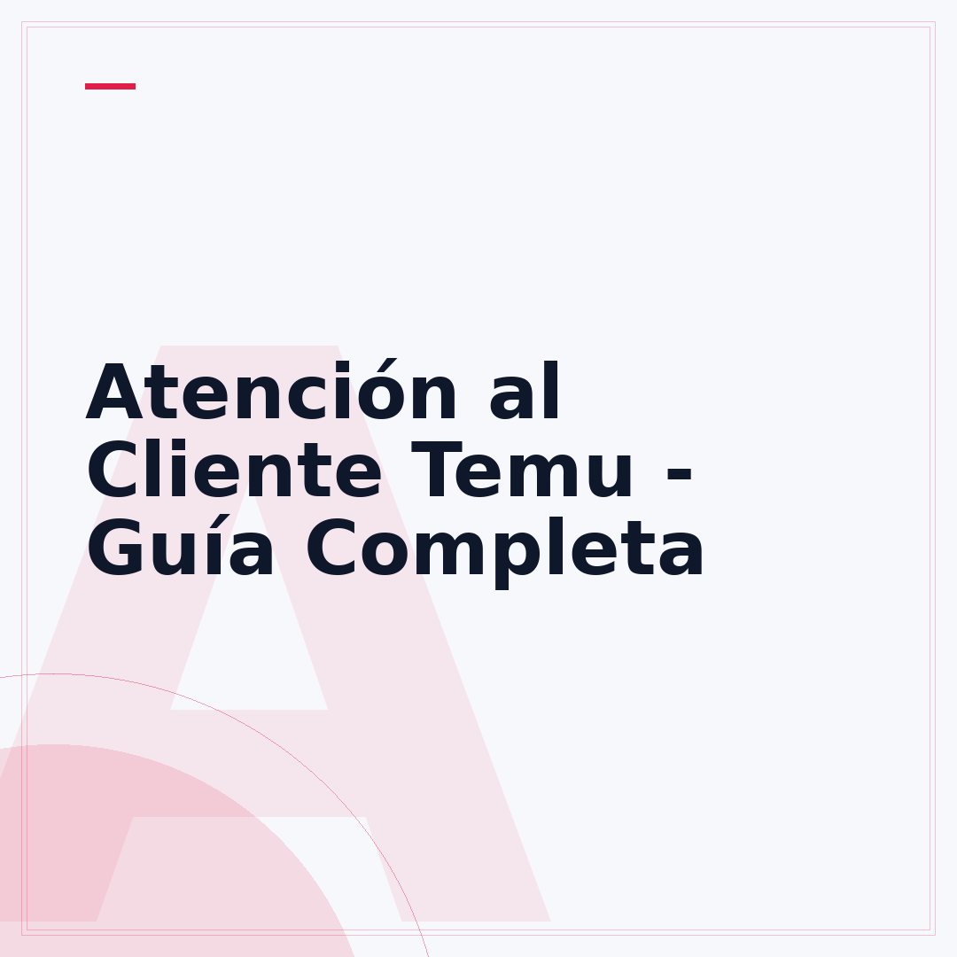 Atención al Cliente Temu - Guía Completa