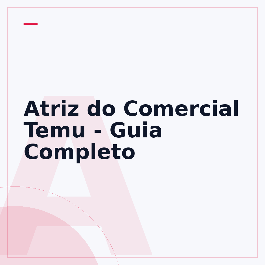 Atriz do Comercial Temu - Guia Completo