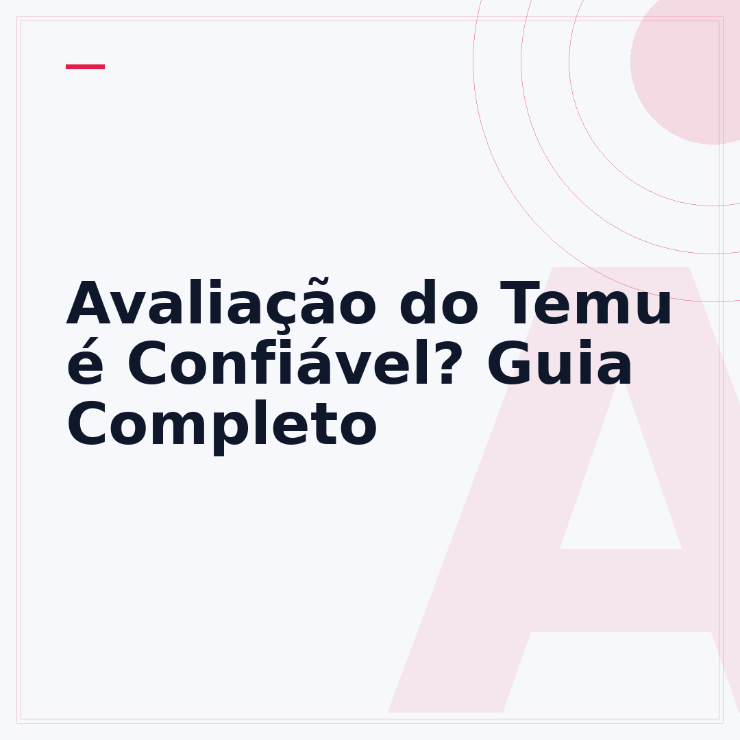 Avaliação do Temu é Confiável? Guia Completo