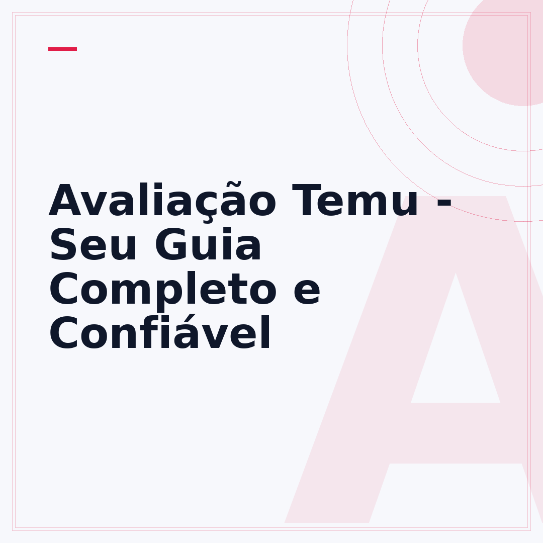 Avaliação Temu - Seu Guia Completo e Confiável
