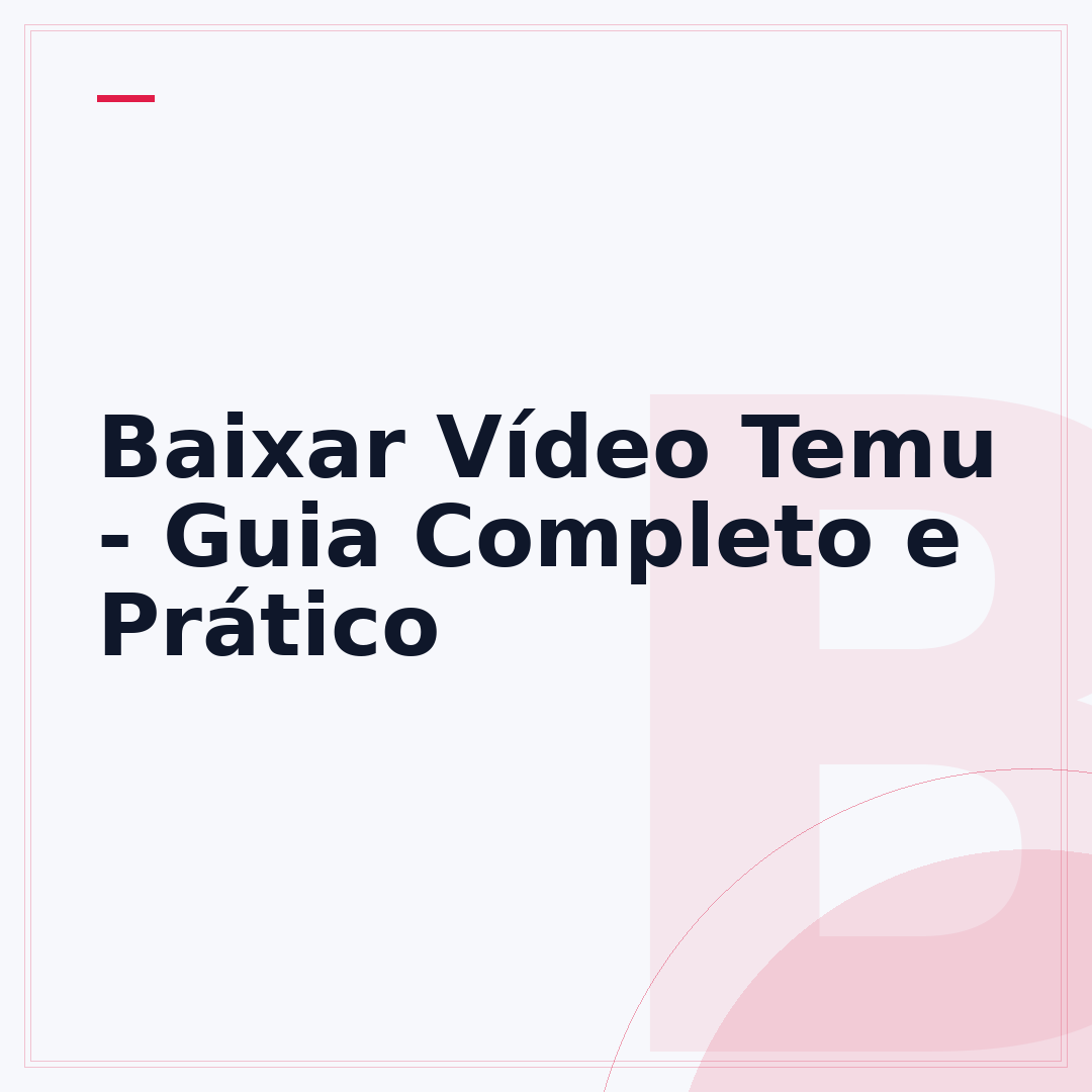 Baixar Vídeo Temu - Guia Completo e Prático