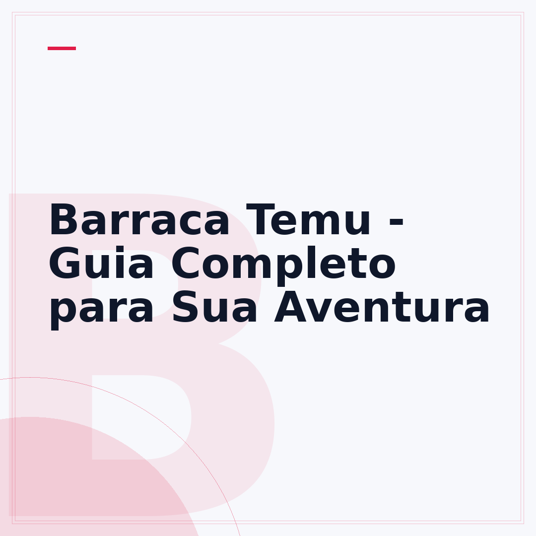 Barraca Temu - Guia Completo para Sua Aventura
