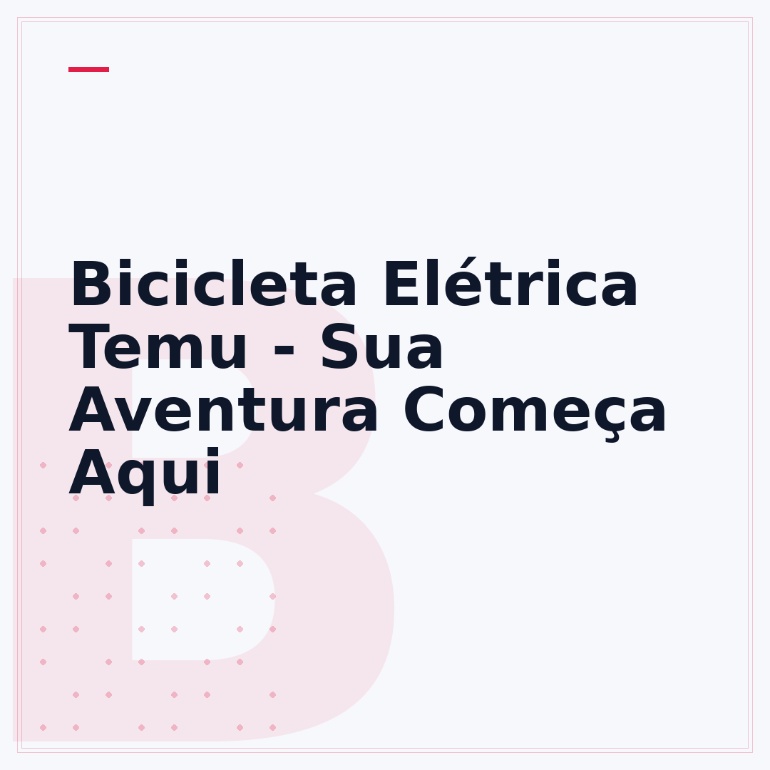 Bicicleta Elétrica Temu - Sua Aventura Começa Aqui