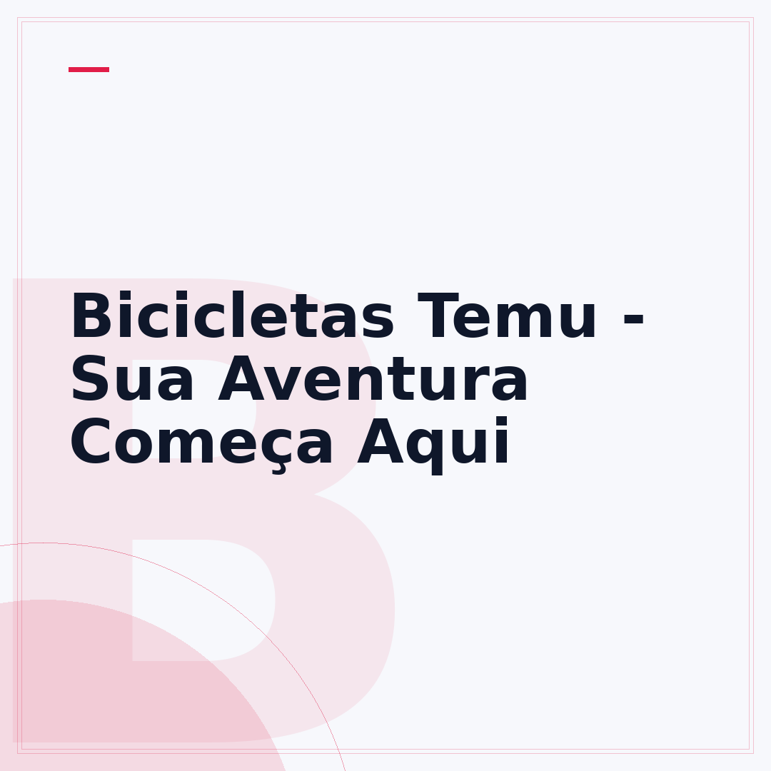 Bicicletas Temu - Sua Aventura Começa Aqui