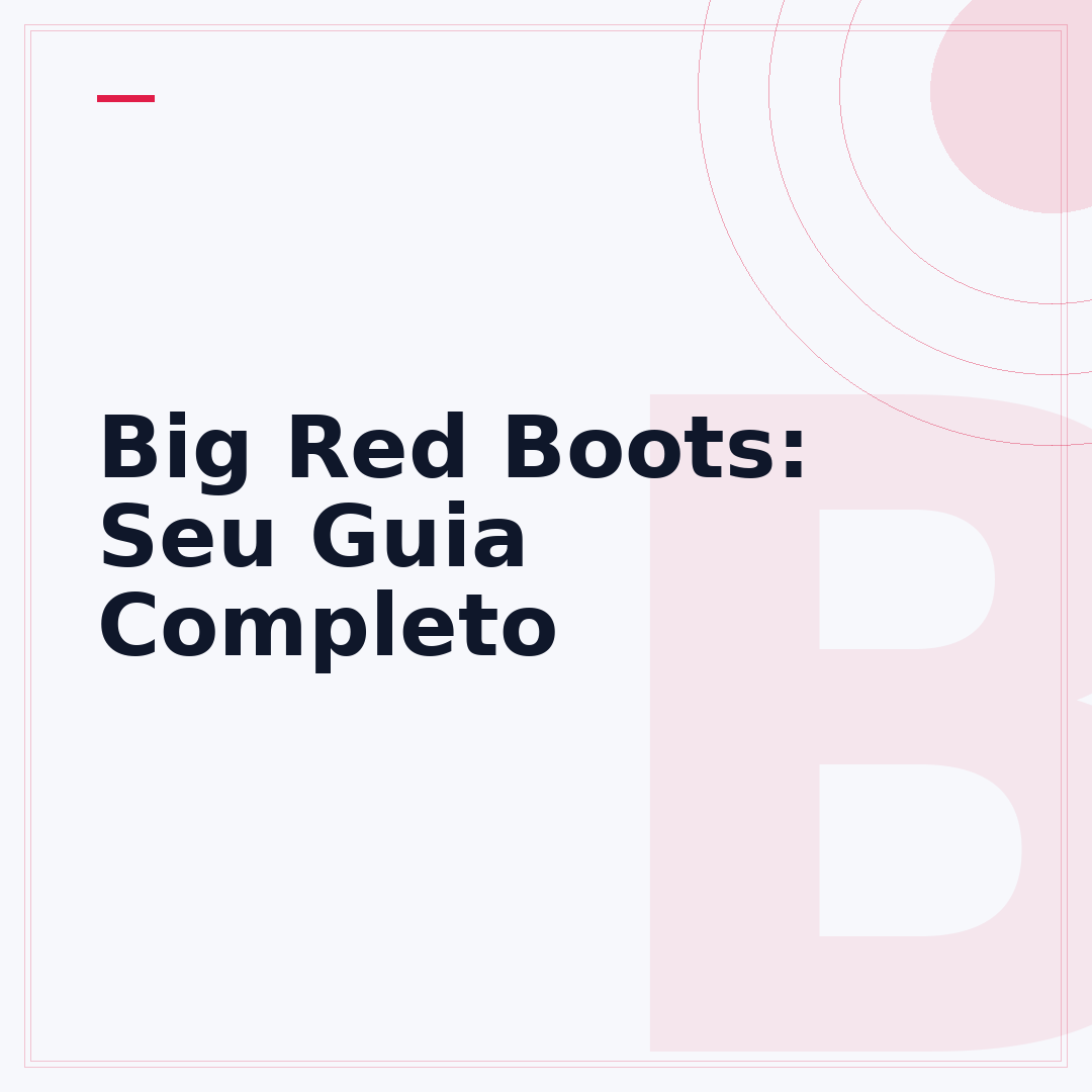 Big Red Boots: Seu Guia Completo