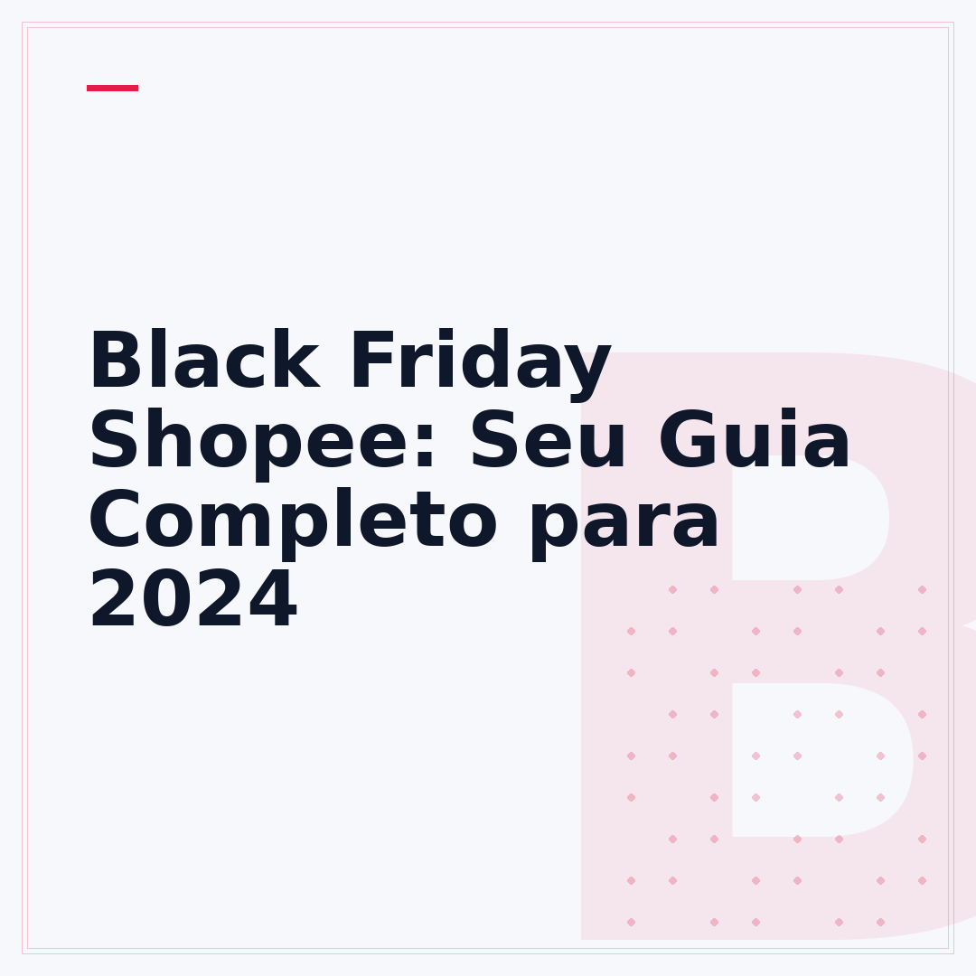 Black Friday Shopee: Seu Guia Completo para 2024
