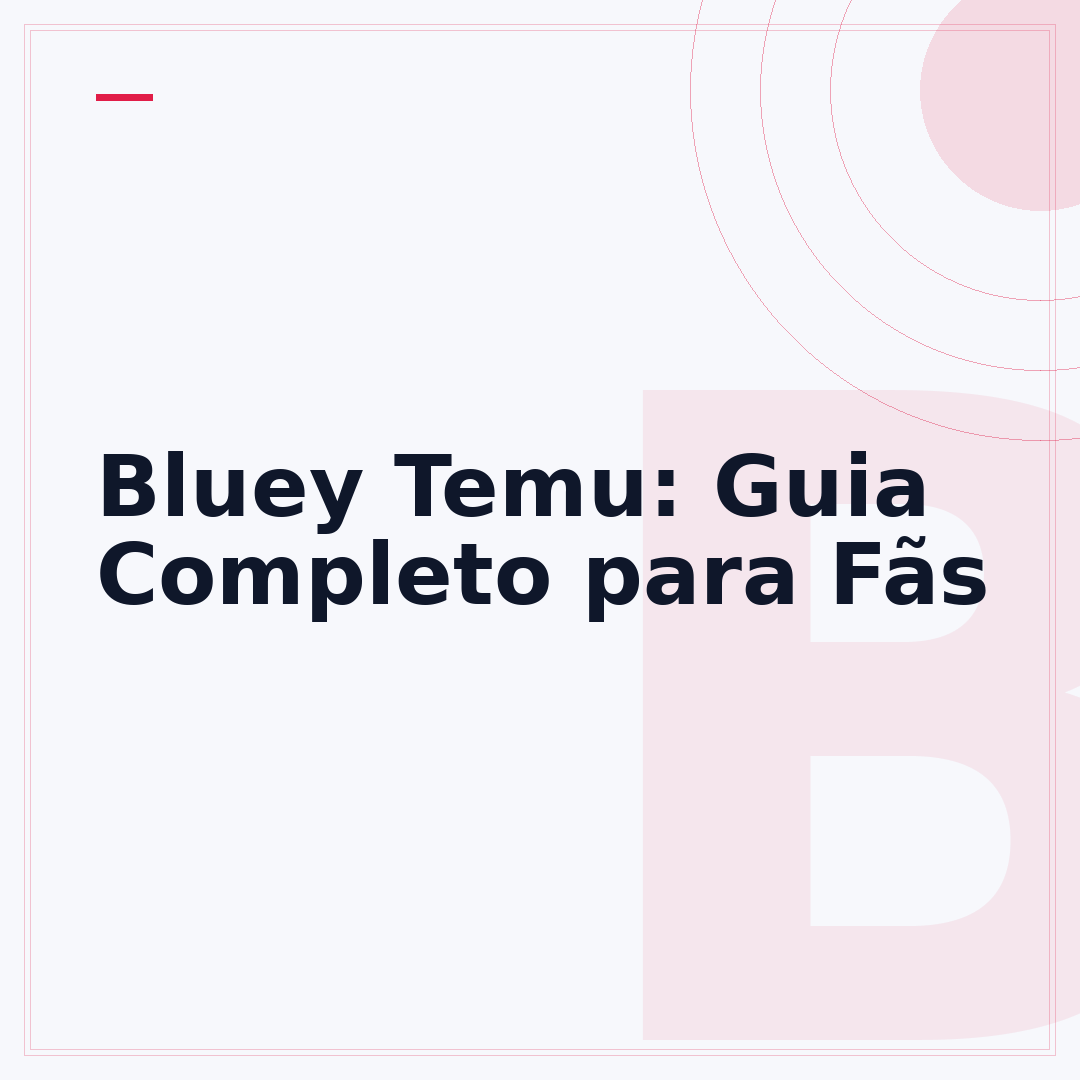 Bluey Temu: Guia Completo para Fãs