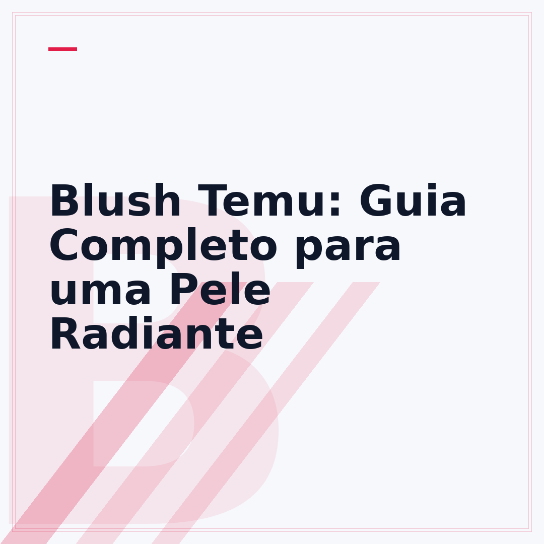 Blush Temu: Guia Completo para uma Pele Radiante