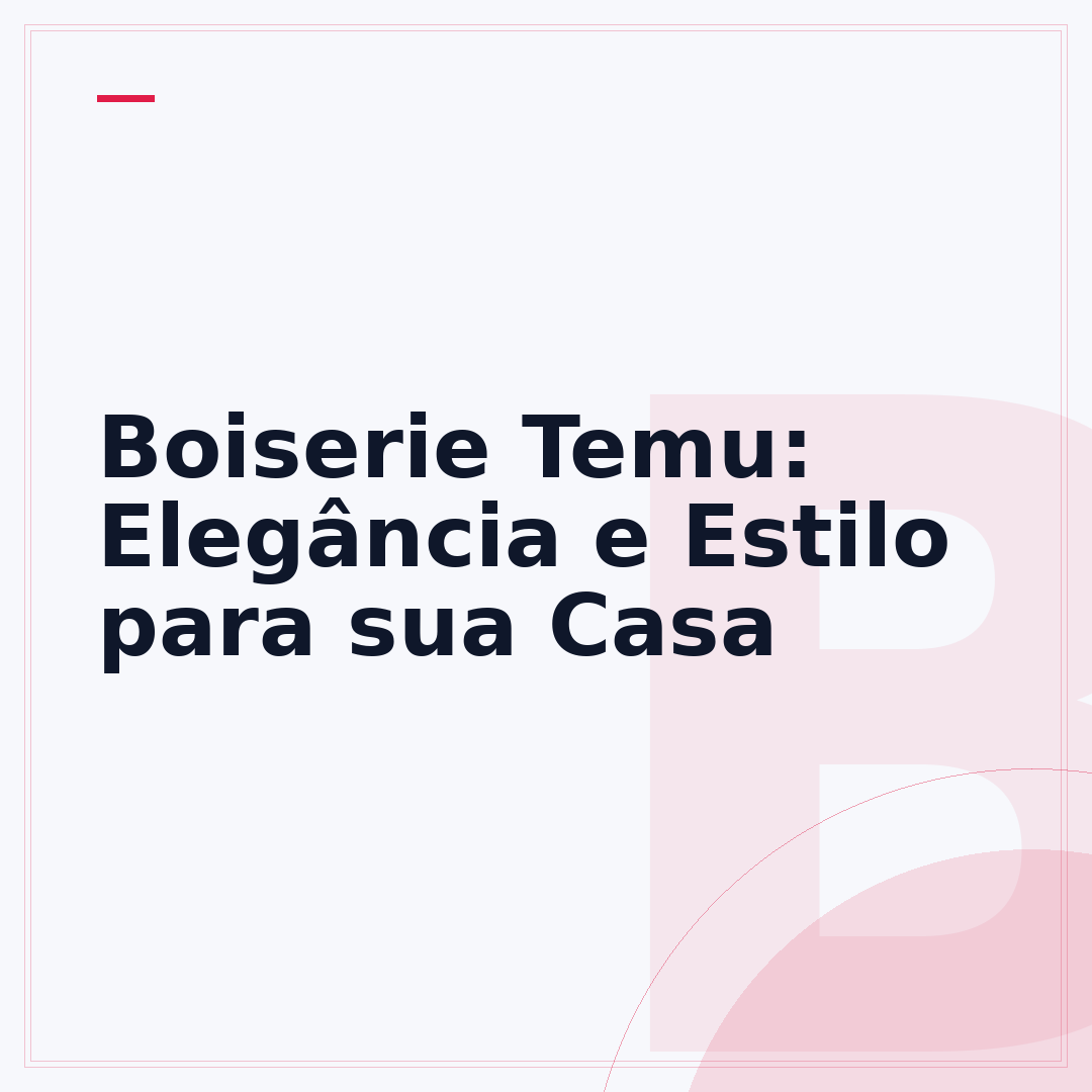 Boiserie Temu: Elegância e Estilo para sua Casa