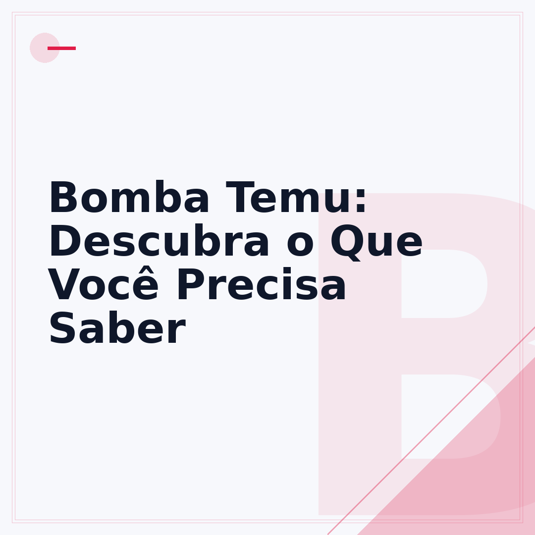 Bomba Temu: Descubra o Que Você Precisa Saber