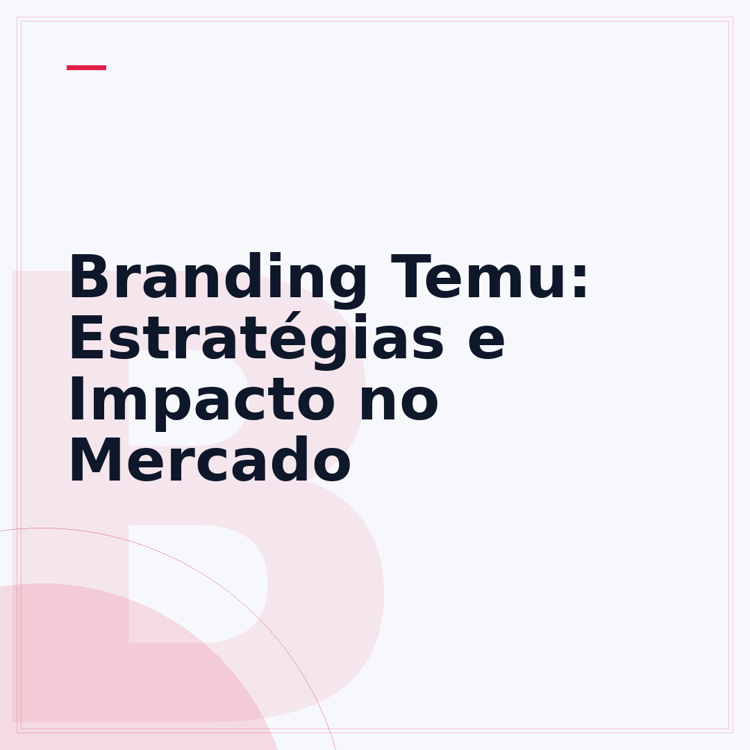 Branding Temu: Estratégias e Impacto no Mercado