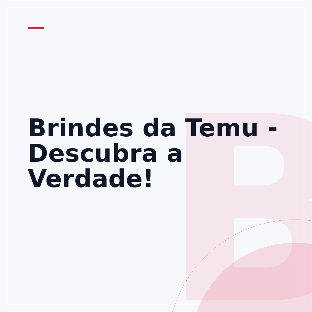 Brindes da Temu - Descubra a Verdade!