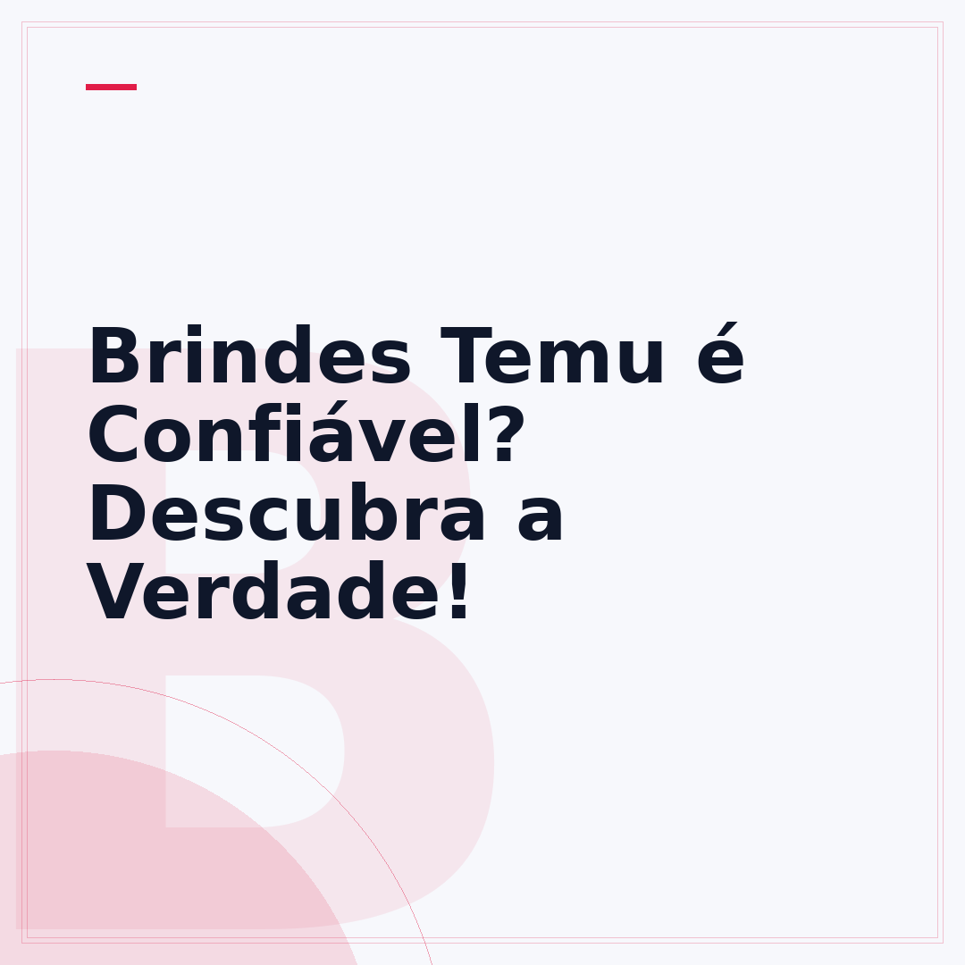 Brindes Temu é Confiável? Descubra a Verdade!