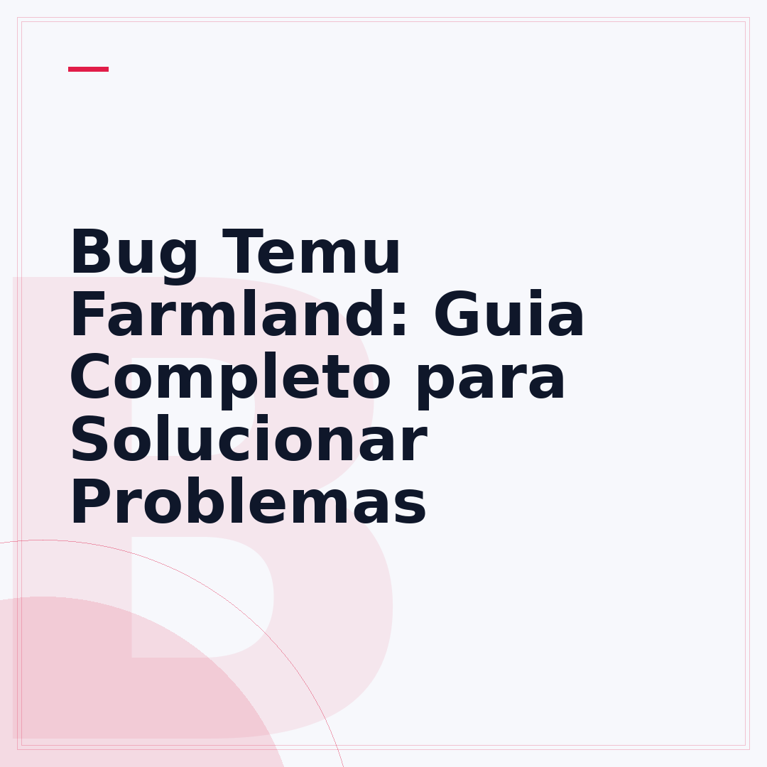 Bug Temu Farmland: Guia Completo para Solucionar Problemas