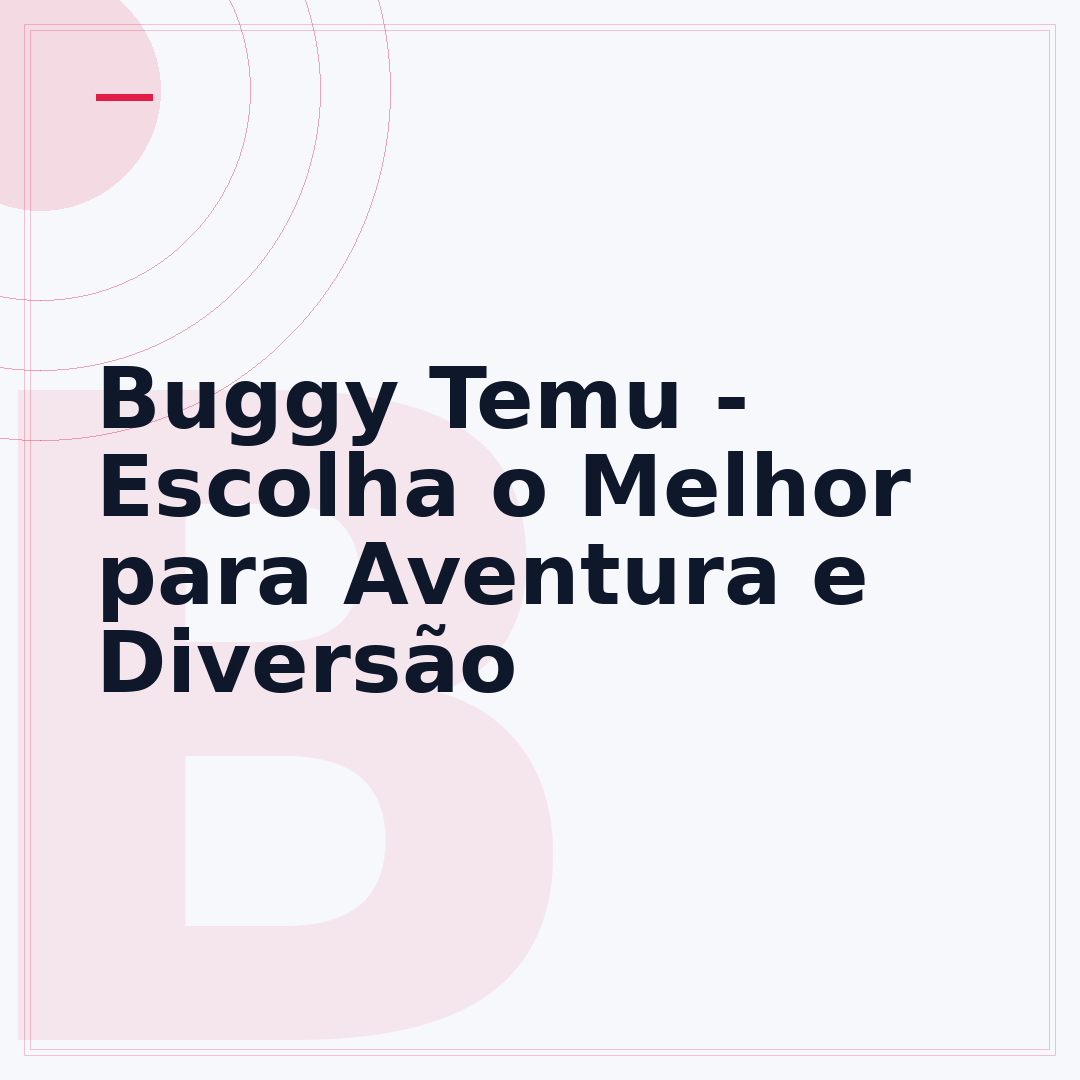 Buggy Temu - Escolha o Melhor para Aventura e Diversão
