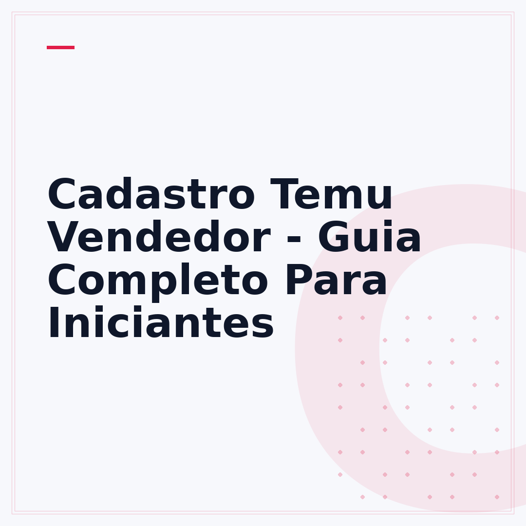 Cadastro Temu Vendedor - Guia Completo Para Iniciantes