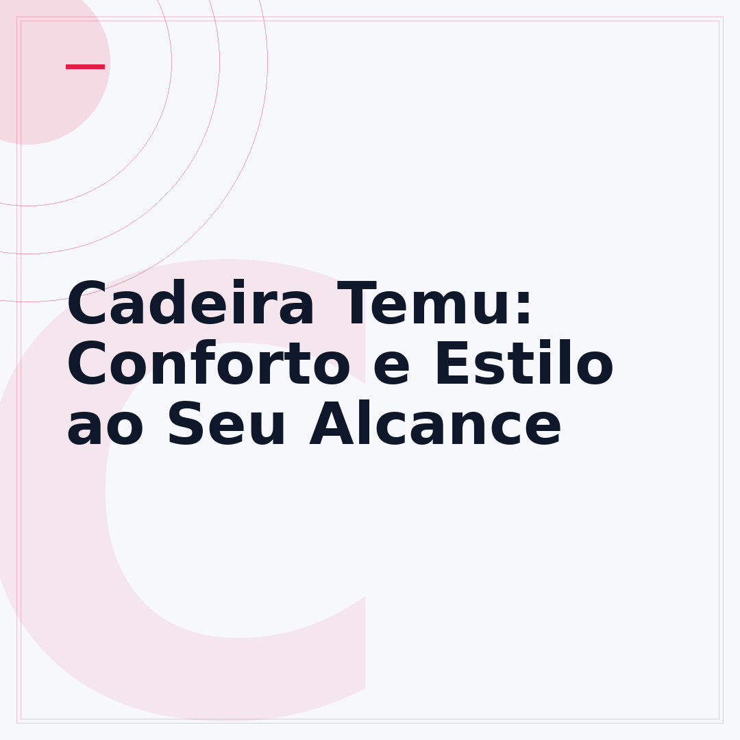 Cadeira Temu: Conforto e Estilo ao Seu Alcance