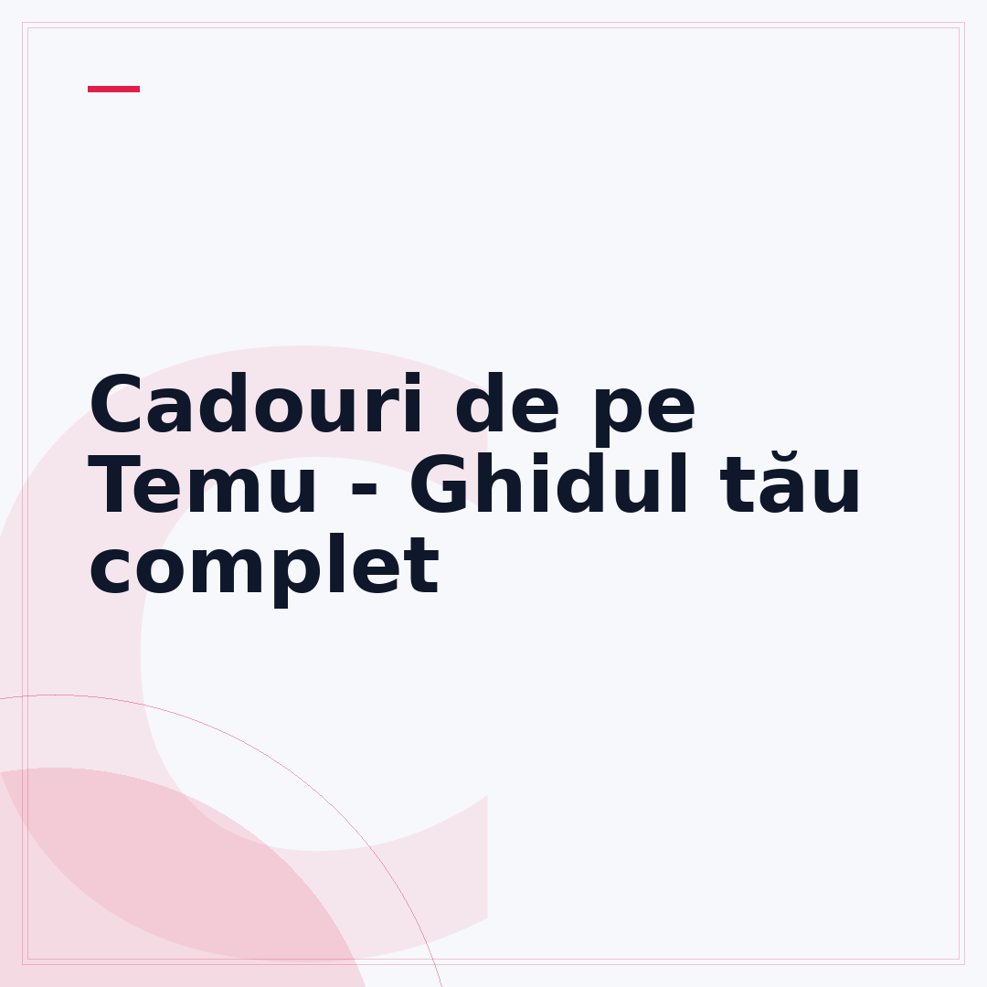 Cadouri de pe Temu - Ghidul tău complet