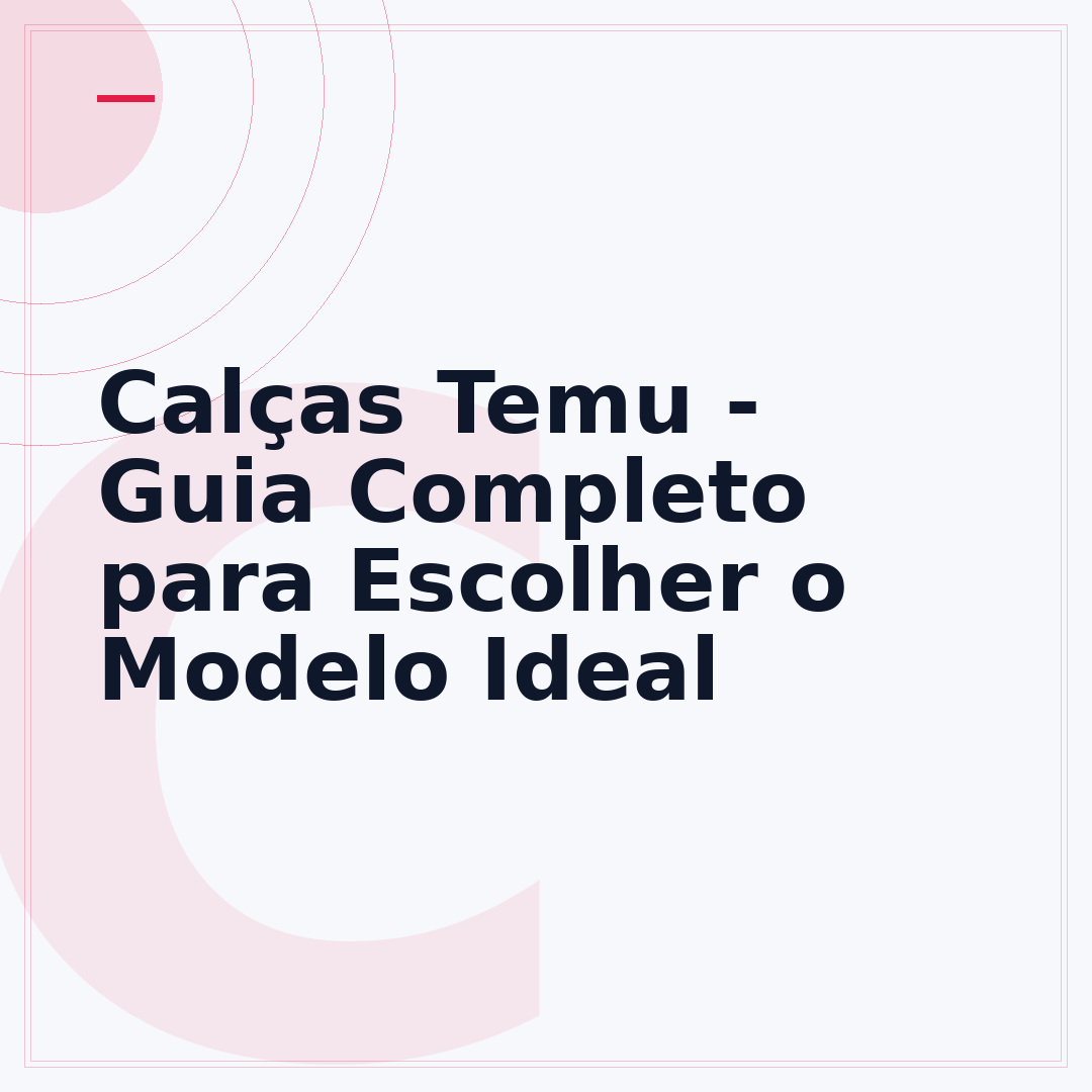 Calças Temu - Guia Completo para Escolher o Modelo Ideal