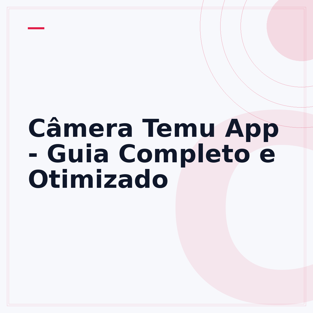 Câmera Temu App - Guia Completo e Otimizado