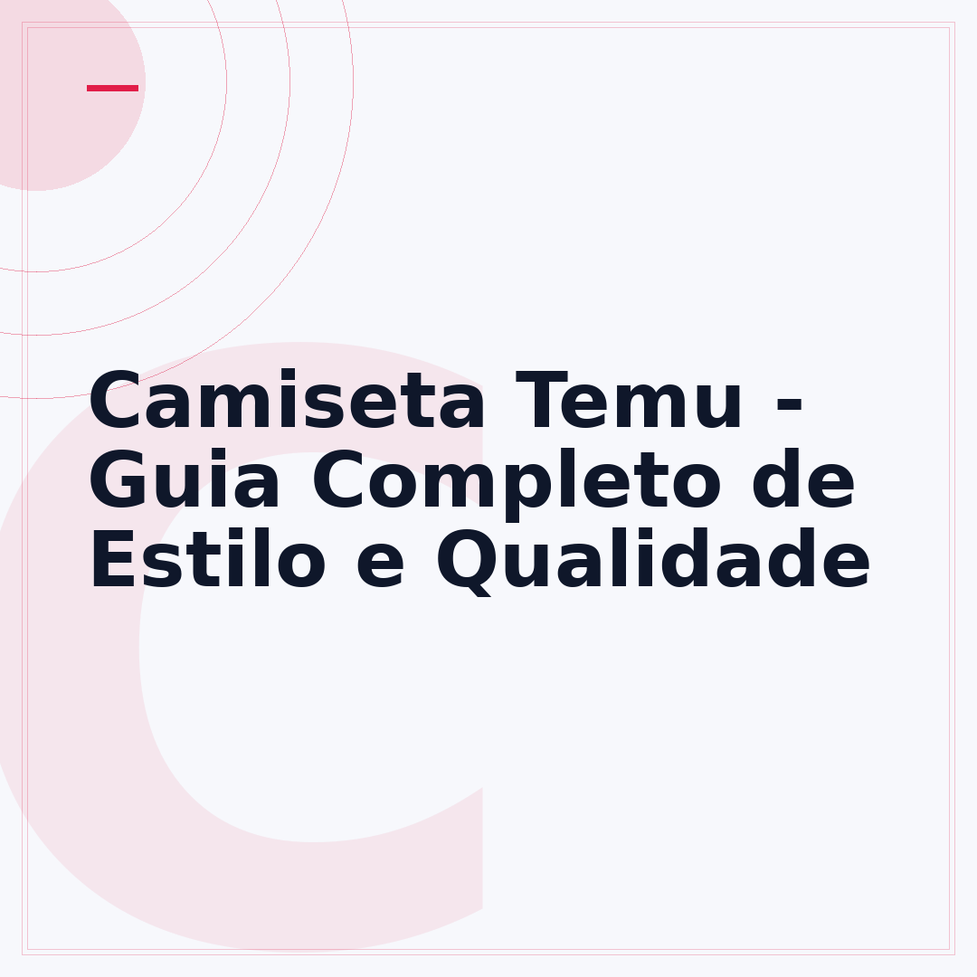 Camiseta Temu - Guia Completo de Estilo e Qualidade