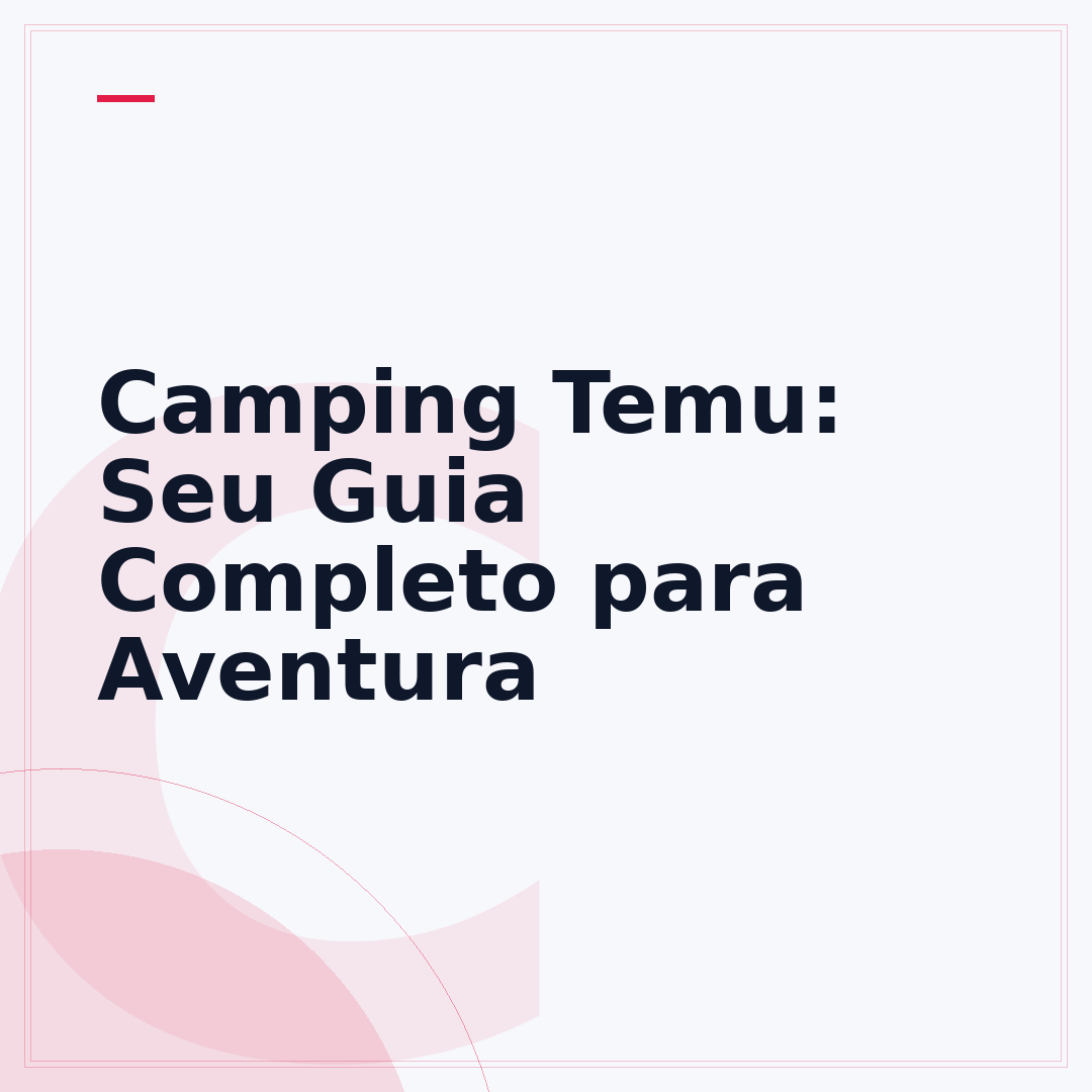 Camping Temu: Seu Guia Completo para Aventura