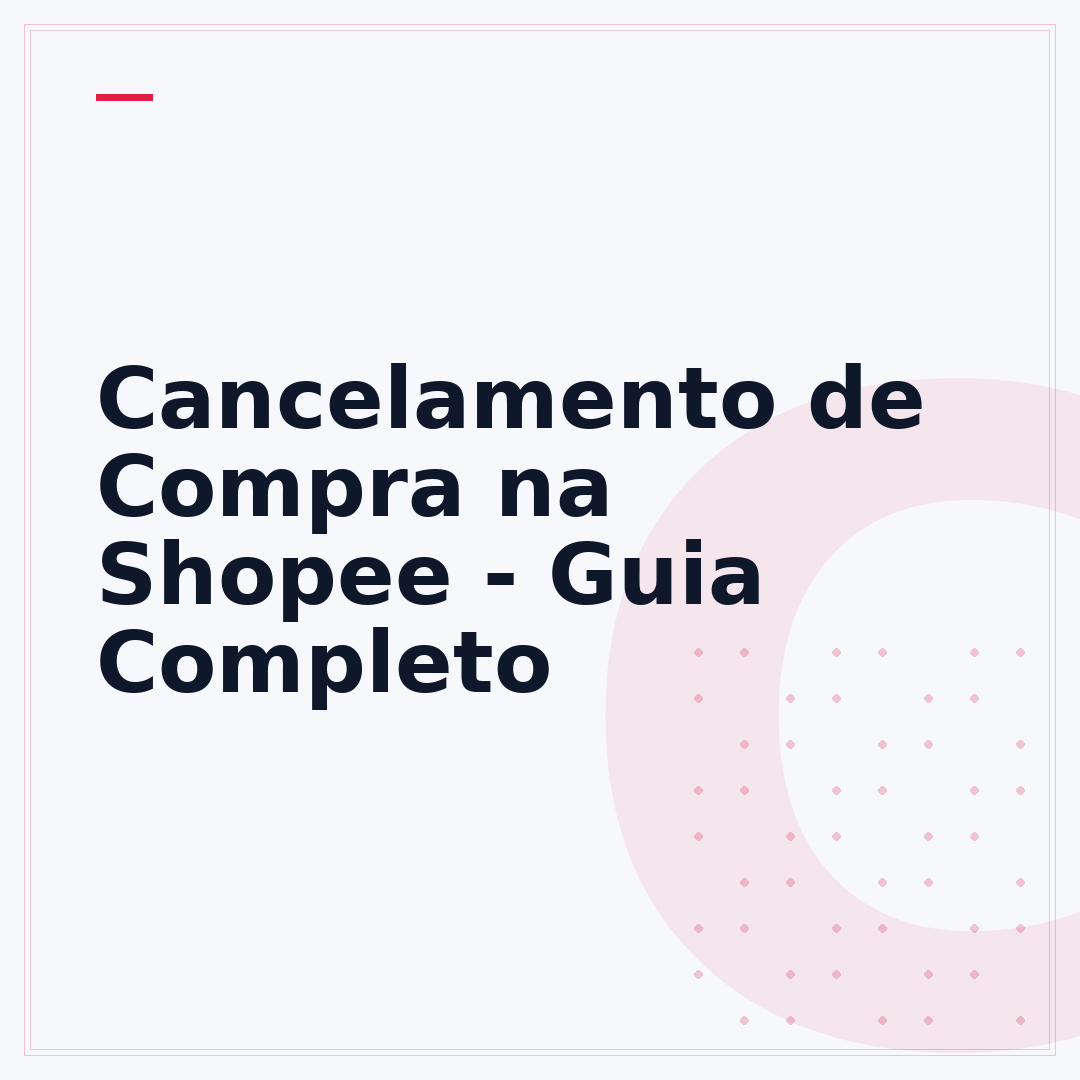 Cancelamento de Compra na Shopee - Guia Completo