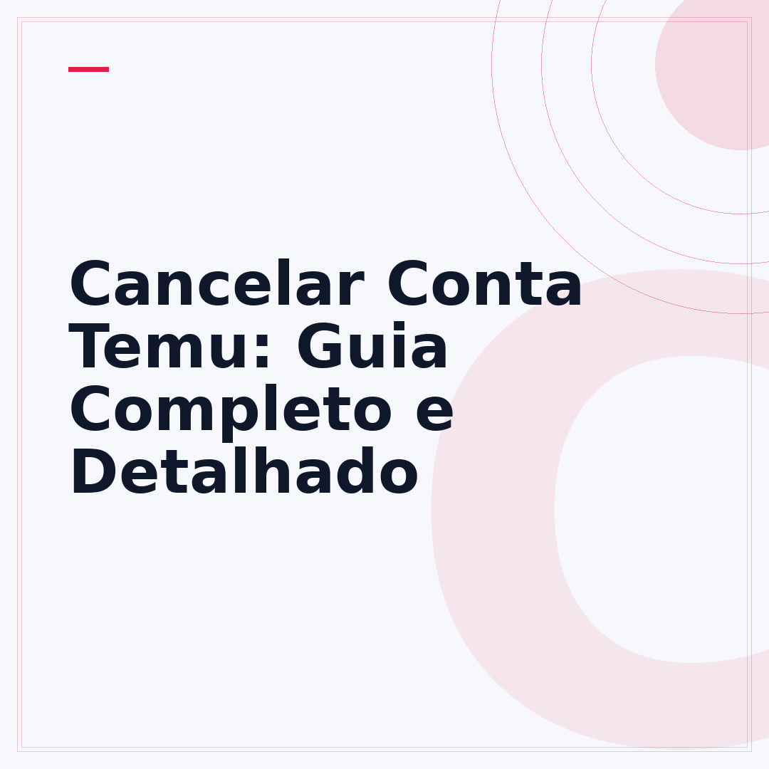 Cancelar Conta Temu: Guia Completo e Detalhado