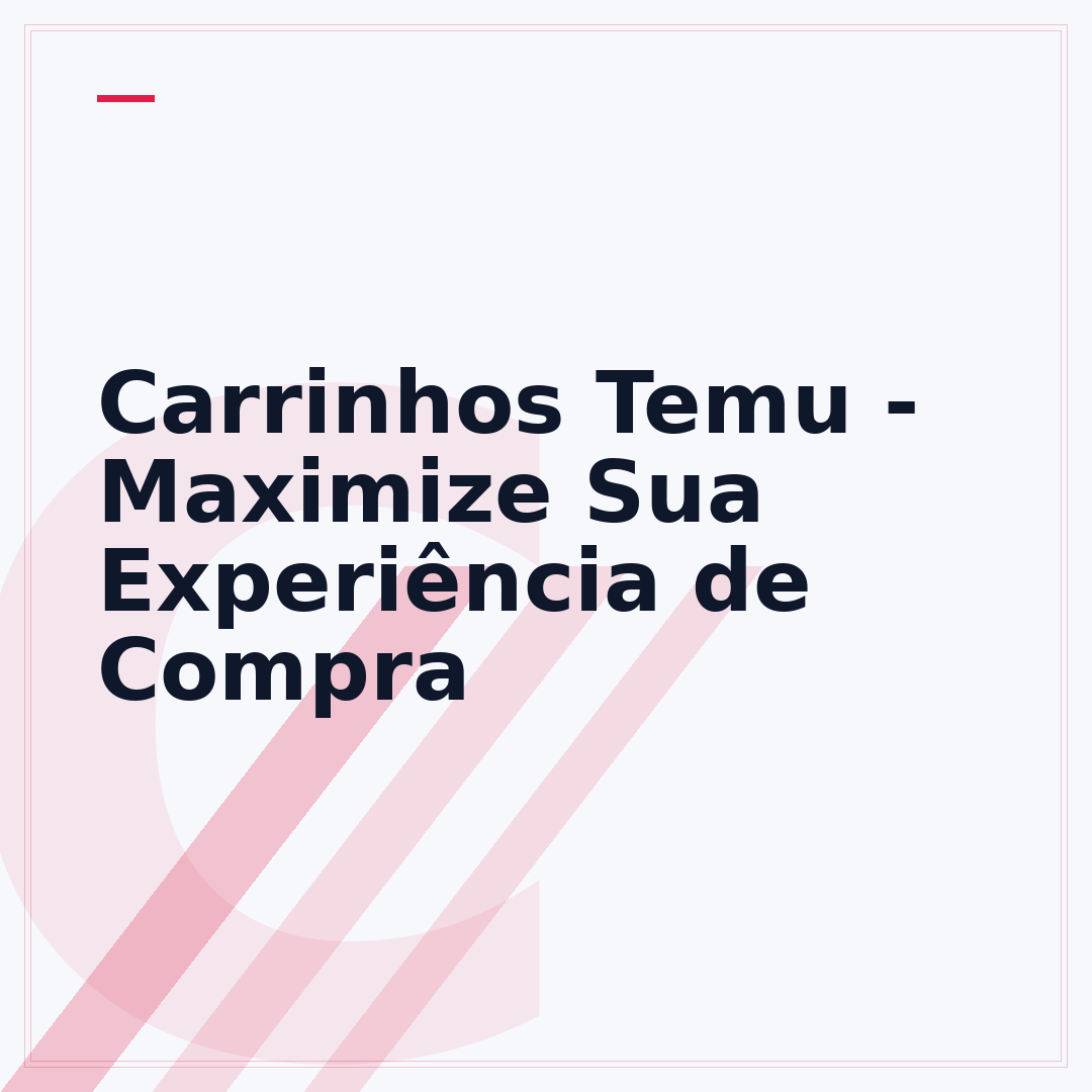 Carrinhos Temu - Maximize Sua Experiência de Compra