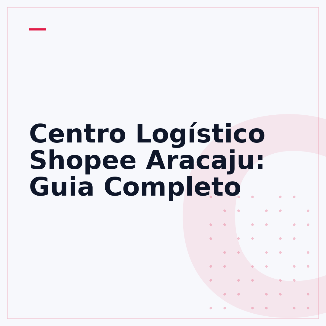 Centro Logístico Shopee Aracaju: Guia Completo