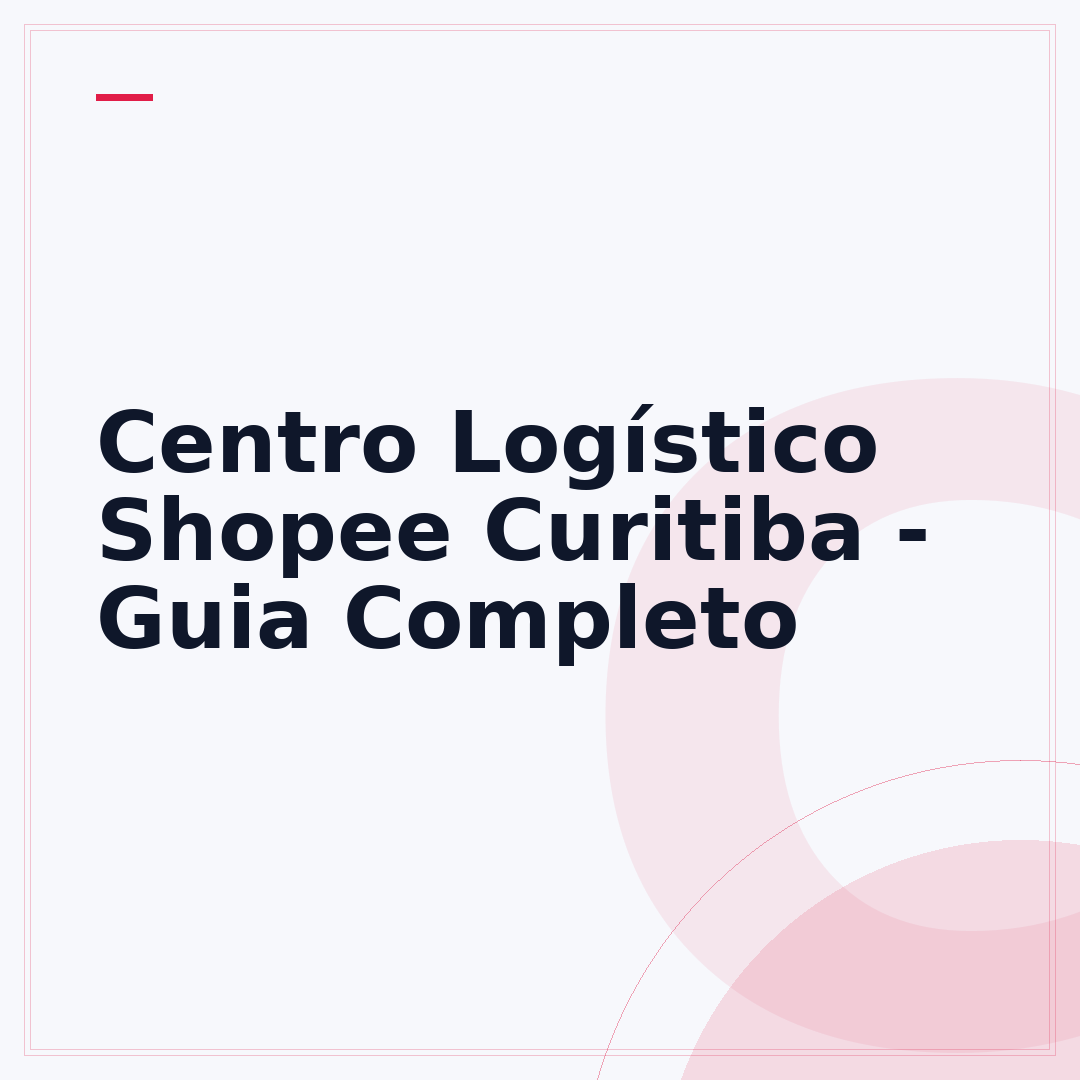 Centro Logístico Shopee Curitiba - Guia Completo