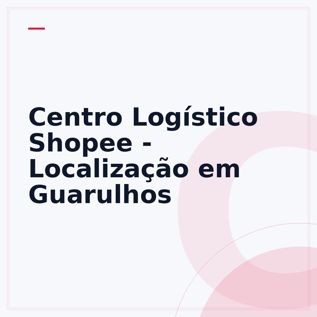 Centro Logístico Shopee - Localização em Guarulhos