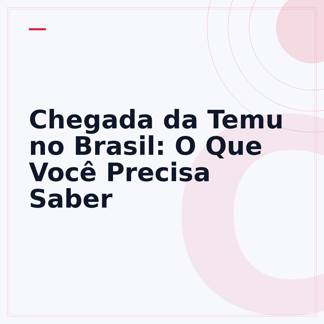 Chegada da Temu no Brasil: O Que Você Precisa Saber