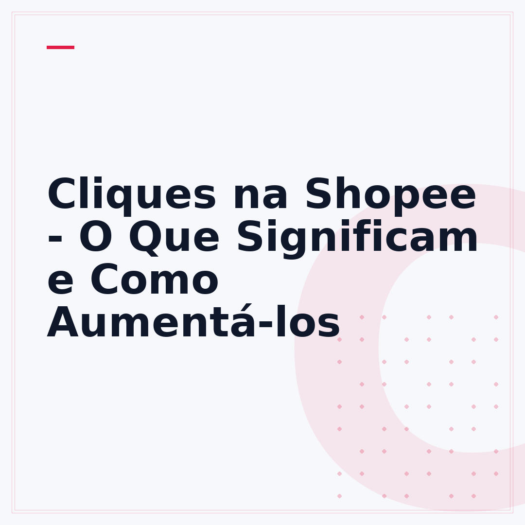 Cliques na Shopee - O Que Significam e Como Aumentá-los