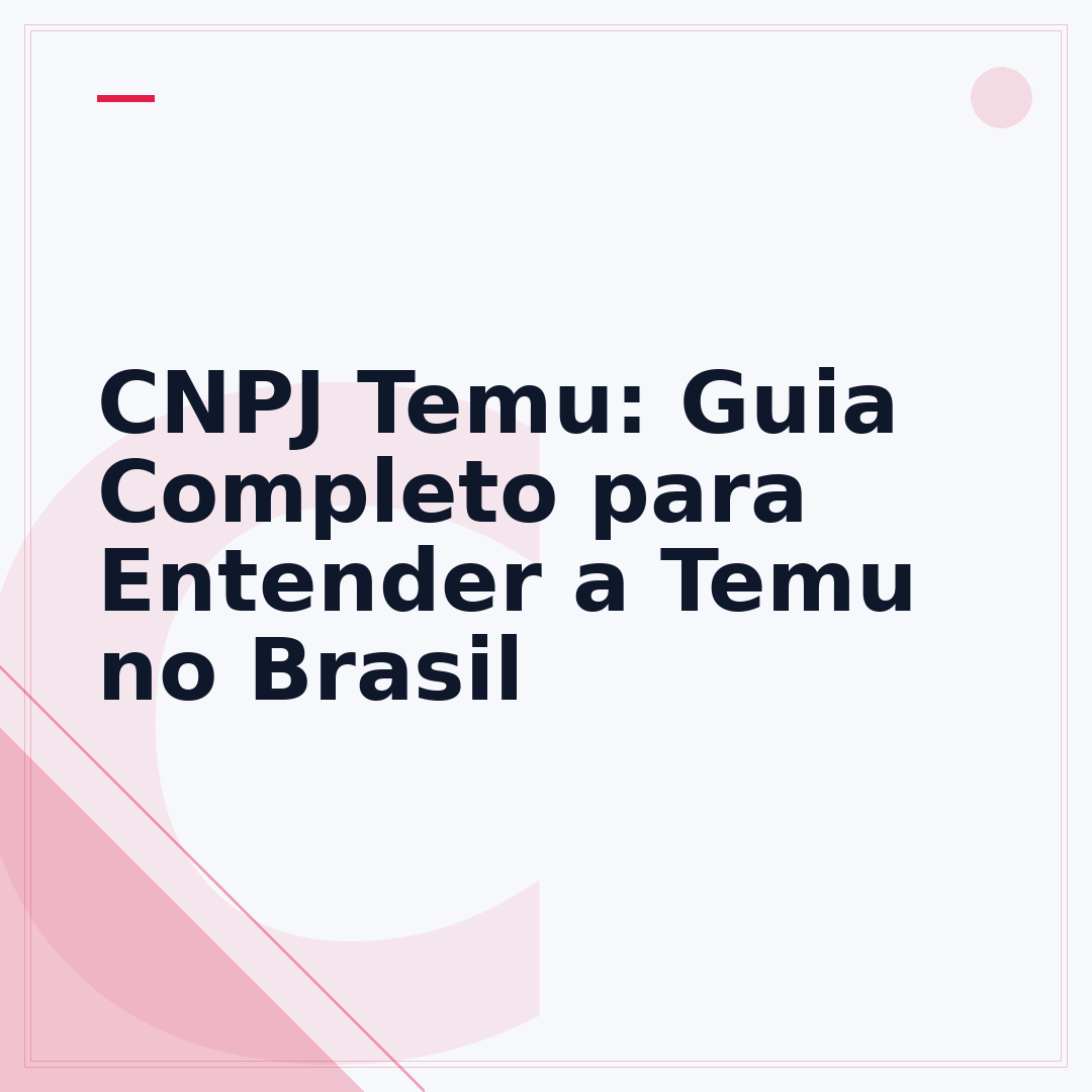 CNPJ Temu: Guia Completo para Entender a Temu no Brasil