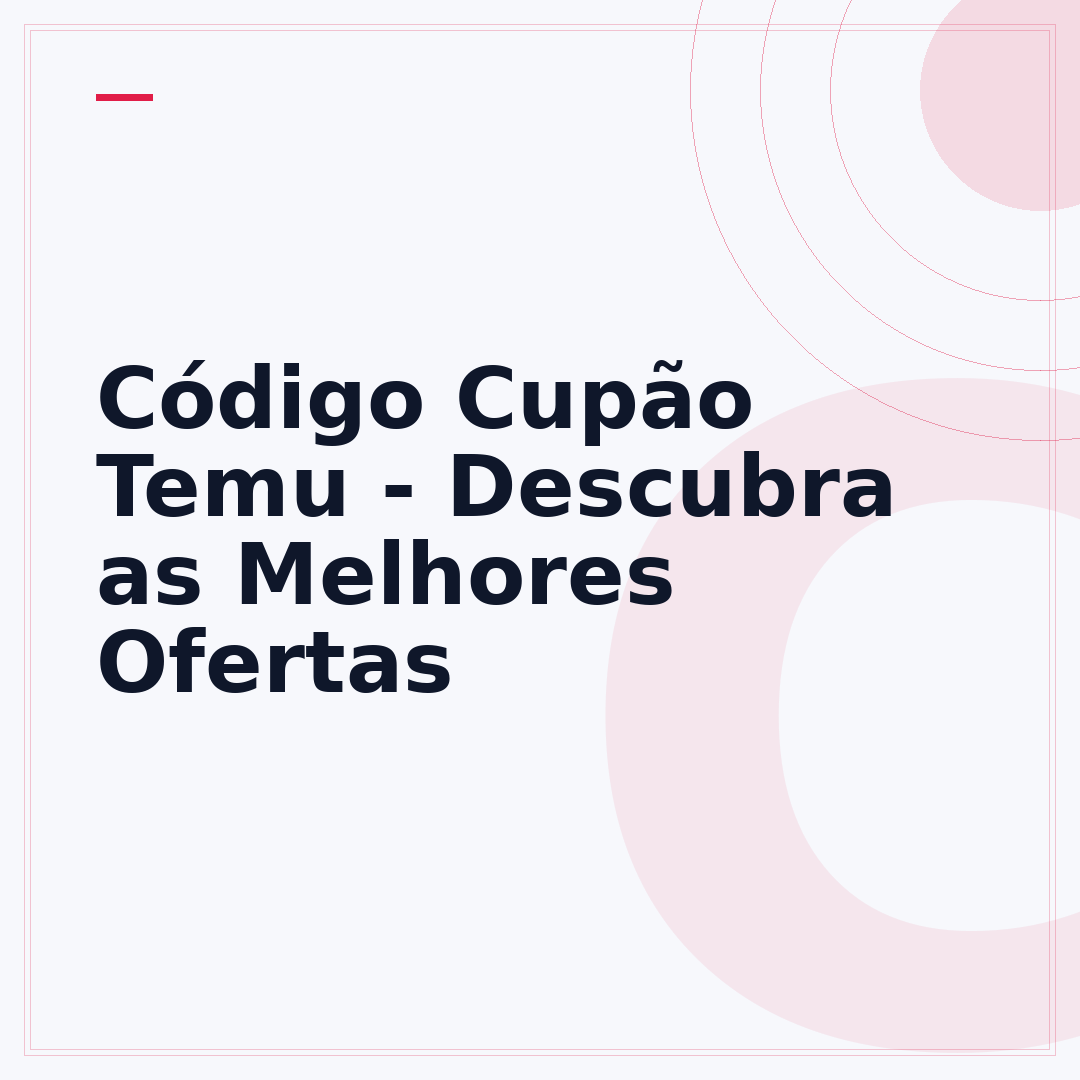 Código Cupão Temu - Descubra as Melhores Ofertas