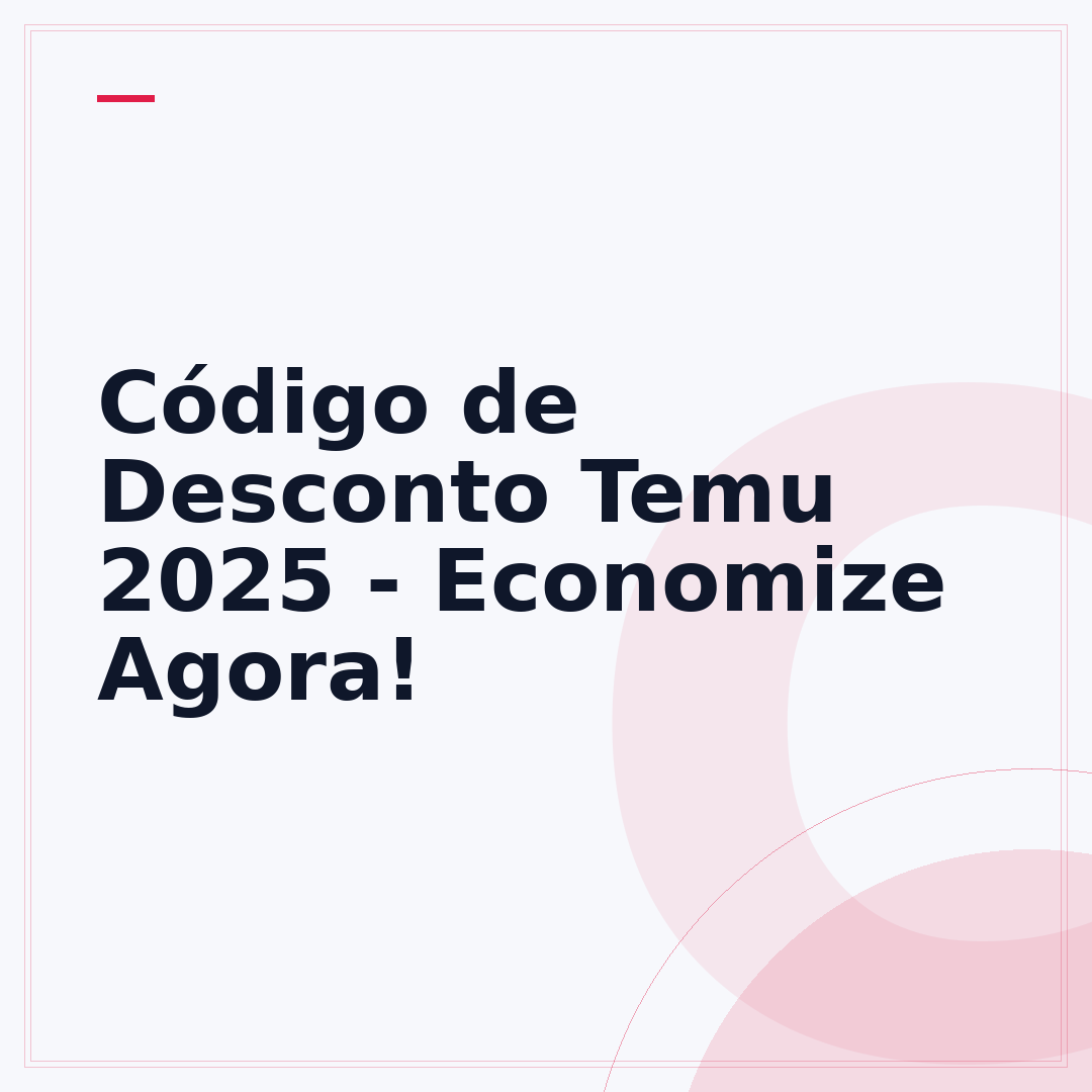 Código de Desconto Temu 2025 - Economize Agora!