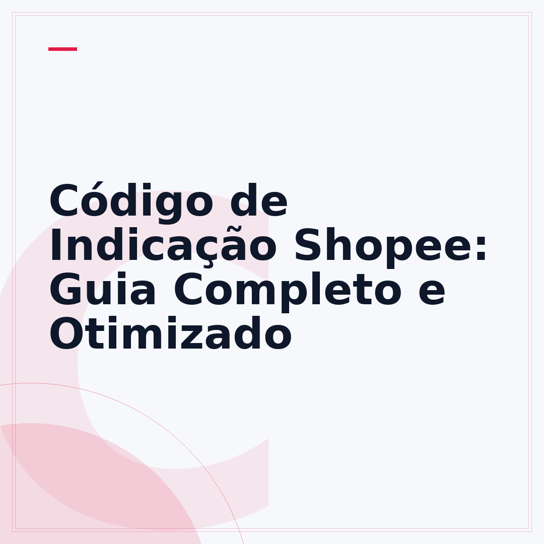 Código de Indicação Shopee: Guia Completo e Otimizado