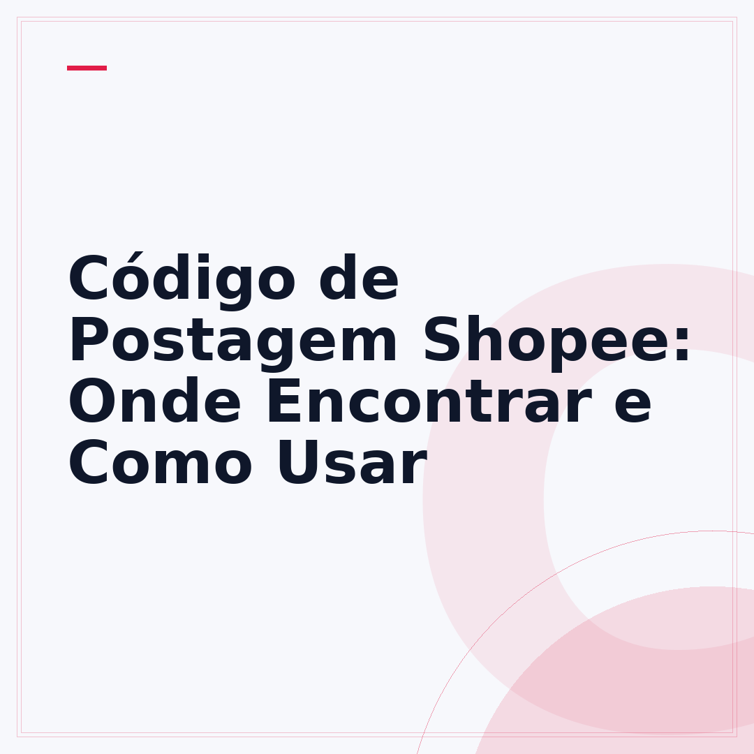 Código de Postagem Shopee: Onde Encontrar e Como Usar