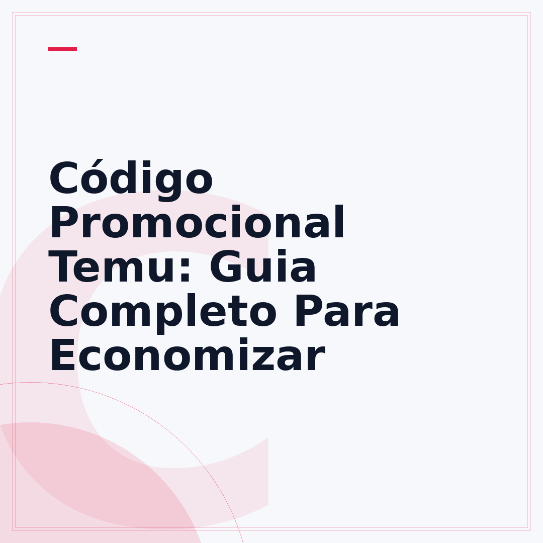 Código Promocional Temu: Guia Completo Para Economizar