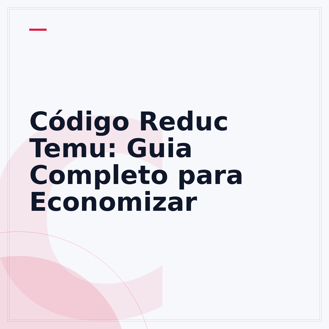 Código Reduc Temu: Guia Completo para Economizar