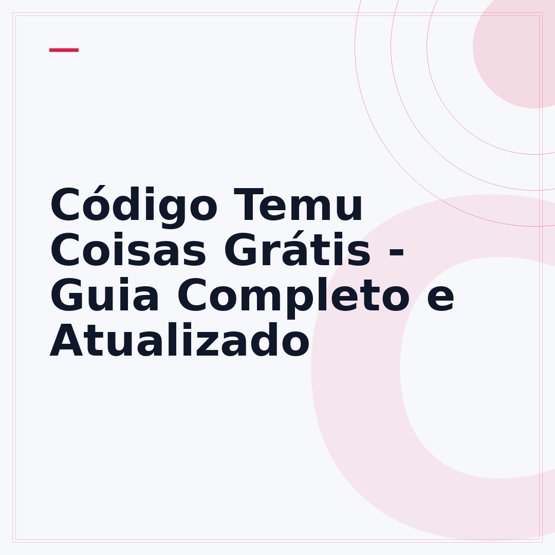 Código Temu Coisas Grátis - Guia Completo e Atualizado