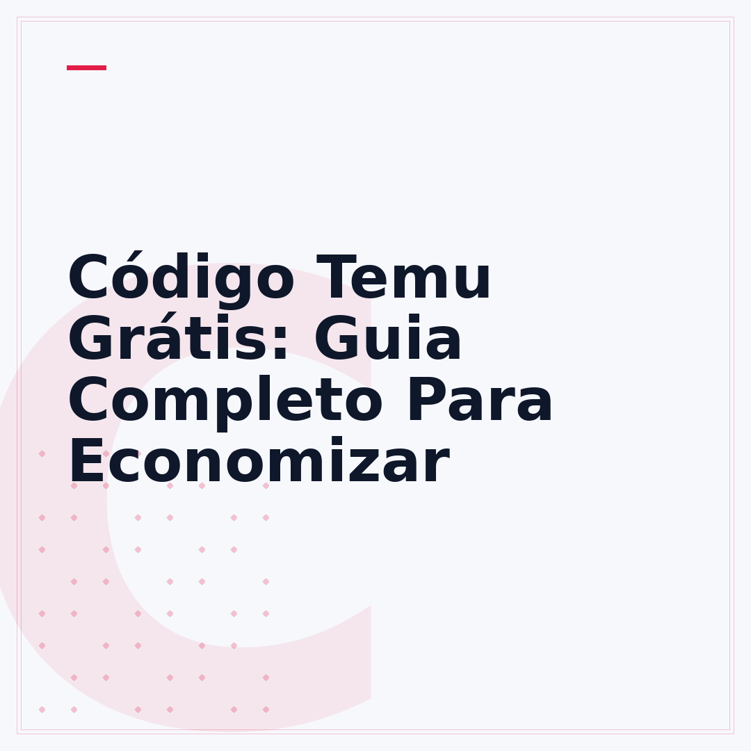 Código Temu Grátis: Guia Completo Para Economizar